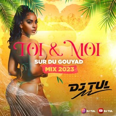 TOI & MOI SUR DU GOUYAD - MIX 2023 DJ TUL