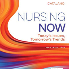 Get KINDLE 🧡 Nursing Now: Today's Issues, Tomorrows Trends by  Joseph T Catalano [EP