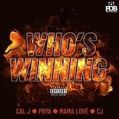 Who's Winning - Cal J ft CJ, MamaLove, Prya