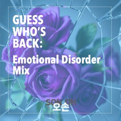 Guess Who's Back [Ep. 01]: Emotional Disorder Mix