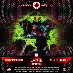 Lante / Psynopticz Records Series Ep. 3 (Trance México)
