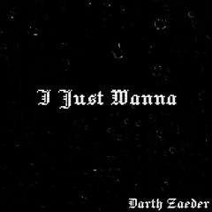 I Just Wanna