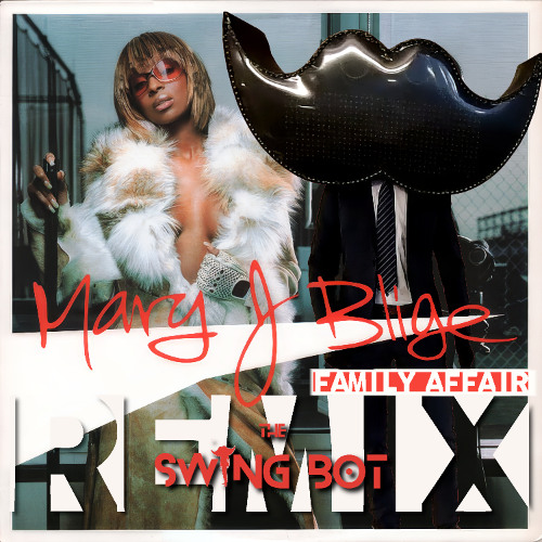 Mary J. Blige  - Family Affair (The Swing Bot Remix)