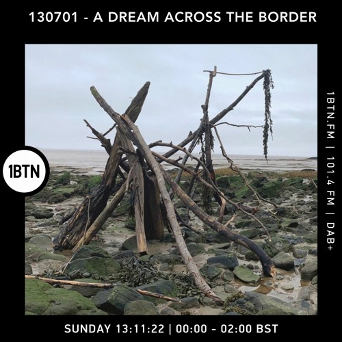 130701 - A Dream Across The Border 39 - radio show on 1BTN - 13.11.22