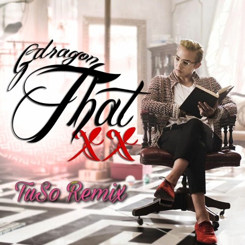 Stream G Dragon - That Xx - Tuso Remix By Dj Tuso | Listen Online For Free On Soundcloud