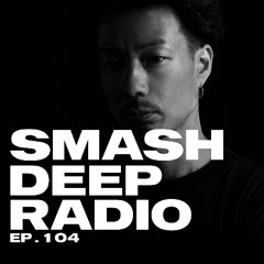 Yaksa presents Smash Deep Radio ep. 104