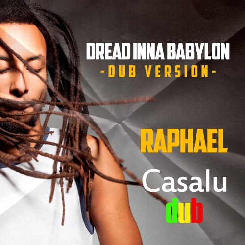 Dread Inna Babylon-Raphael-Dub Version by Casalu dub