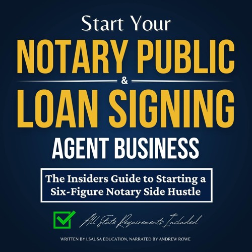 Start Your Notary Public & Loan Signing Agent Business: The Insiders Guide to Starting a Six-Fig