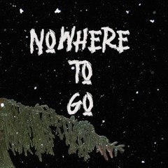 Nowhere To Go