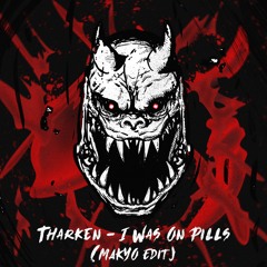 Tharken - I Was On Pills (MAKYO Edit) (FREE DL)
