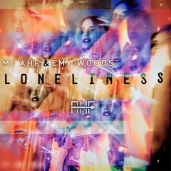 Mr AHF & Emy Woods - Loneliness