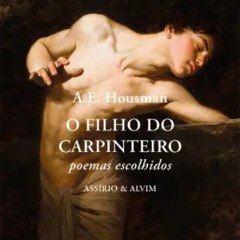 Prazeres Interrompidos #419: A.E. Housman - O Filho do Carpinteiro - poemas escolhidos (2025)