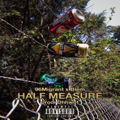 Half Measure (ft. Blem & Ohhwot)