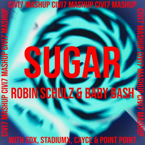 Stream Robin Schulz Baby Bash Sugar Civi7 Mashup With Edx Stadiumx Cayce Point Point By Civi7 Listen Online For Free On Soundcloud