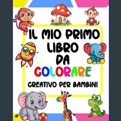 PDF 📕 IL MIO PRIMO LIBRO DA COLORARE CREATIVO PER BAMBINI: ALBUM DA COLORARE DI SIMPATICI ANIMALI
