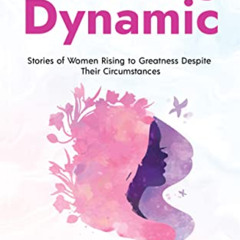 GET KINDLE 🎯 Becoming Dynamic: Stories of Women Rising to Greatness Despite Their Ci