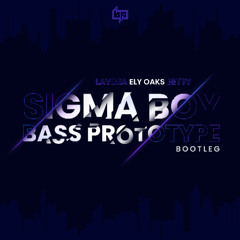 LAVINIA, Ely Oaks & Betsy - Sigma Boy (Bass Prototype Bootleg) [Free Download]