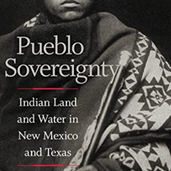 [GET] KINDLE 📙 Pueblo Sovereignty: Indian Land and Water in New Mexico and Texas by