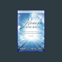 [Read Pdf] 📚 To Heaven and Back: A Doctor's Extraordinary Account of Her Death, Heaven, Angels, an
