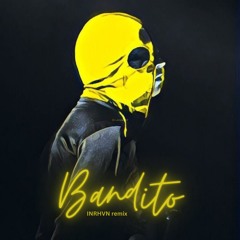 Bandito -  INRHVN Remix