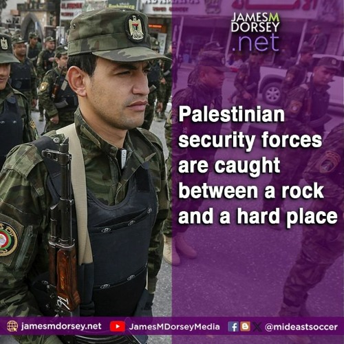 Palestinian Security Forces Are Caught Between A Rock And A Hard Place