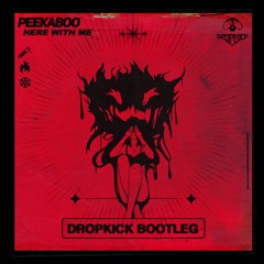 Peekaboo - Here With Me [Dropkick Bootleg] (Free DL)