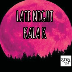 LATE NIGHT - KALA K