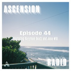 Ascension Radio Episode 44 (featuring Rayymon beatz & Jose Will)