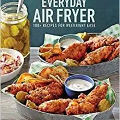 READ ⚡️ DOWNLOAD Taste of Home Everyday Air Fryer: 112 Recipes for Weeknight Ease Complete Edition