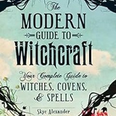 Download pdf The Modern Guide to Witchcraft: Your Complete Guide to Witches, Covens, and Spells (Mod