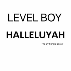 Level Boy - Hallelujah ( Pro By Sergie Beatz )