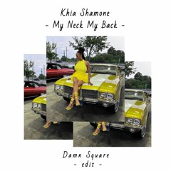 Khia Shamone - My Neck My Back [Damn Square EDIT]
