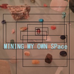 Mining My Own Space