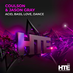 Jason Gray & Coulson - Acid, Bass, Love, Dance  [HTE]