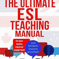 The Ultimate English as a Second Language Teaching Manual: No textbooks, minimal equipment just