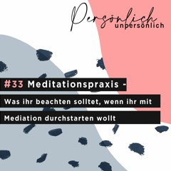 33. Meditationspraxis - Was ihr beachten solltet, wenn ihr mit Mediation durchstarten wollt