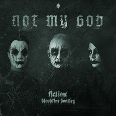 [ꜰʀᴇᴇ ᴅʟ] Not My God - Fiction (Bloodfire Bootleg)