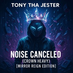 10-“Noise Canceled - Crown Heavy (Mirror Reign Edition)”