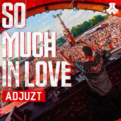 Adjuzt - So Much In Love | Defqon.1 Records