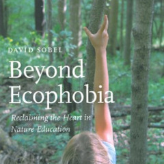 [View] KINDLE 📃 Beyond Ecophobia: Reclaiming the Heart in Nature Education (Nature L