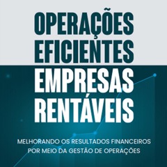 (ePUB) Download Operações eficientes, empresas rentáveis BY : Rogério Nacif