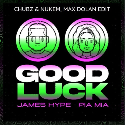 Good Luck (Chubz & Nukem, Max Dolan Edit) FREE DOWNLOAD
