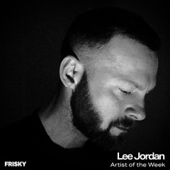 Lee Jordan - Frisky FM Artist of the Week, Guest Mix