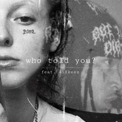 who told you feat. 458 Keez