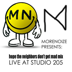 Morenoize Presents: Hope the Neighbors Don't Get Mad Mix LIVE @ STUDIO 205