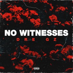 Dre Gz - NO WITNESSES