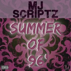 MJ Scriptz- Summer of 96'