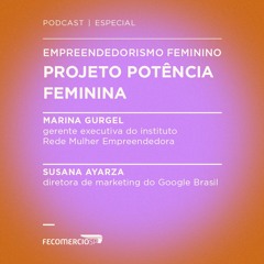 ESPECIAL Empreendedorismo Feminino │ Projeto Potência Feminina