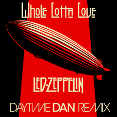 Whole Lotta Love (Daytime Dan Remix) - Led Zeppelin