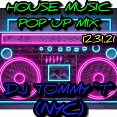 HOUSE MUSIC POP UP MIX 12.31.21 DJ TOMMY "T" (NYC)